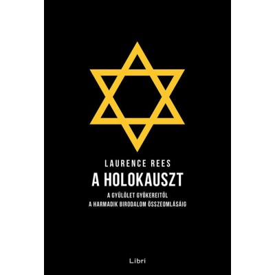 A holokauszt - A gyűl&amp;ouml;let gy&amp;ouml;kereitől a Harmadik Birodalom &amp;ouml;sszeoml&amp;aacute;s&amp;aacute;ig - Laurence Rees foto