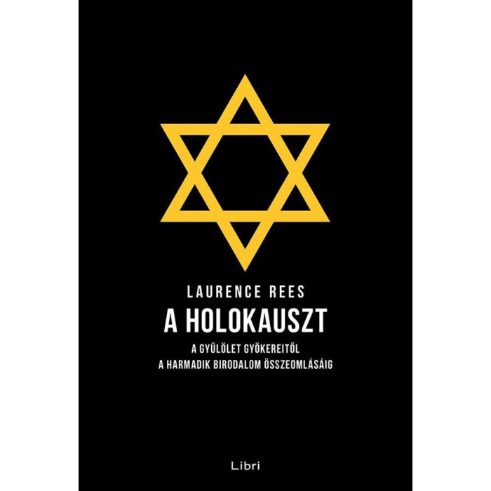 A holokauszt - A gyűl&ouml;let gy&ouml;kereitől a Harmadik Birodalom &ouml;sszeoml&aacute;s&aacute;ig - Laurence Rees