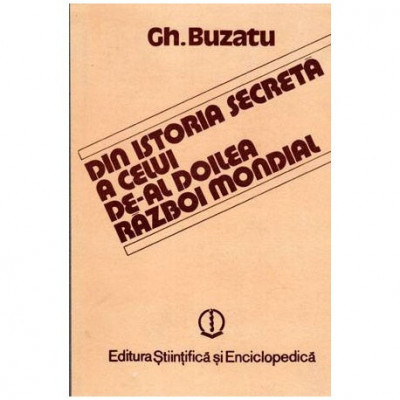 Gheorghe Buzatu - Din istoria secreta a celui de-al doilea Razboi Mondial - 101825 foto