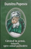 Catand in urma, Istovit, Spre Omul Poliedric - Dumitru Popescu, Rao 2018, Filosofie Romaneasca