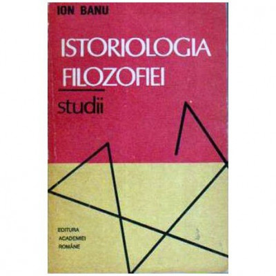 Ion Banu - Istoriologia filozofiei - studii - 106801 foto