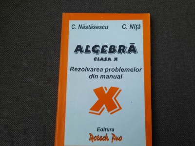 ALGEBRA CLASA A X A REZOLVAREA PROBLEMELOR DIN MANUAL C NASTASESCU C NITA 26/2 foto