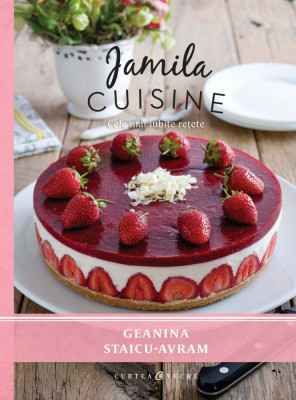 Jamila Cuisine Vol. I, Geanina Staicu-Avram - Editura Curtea Veche foto