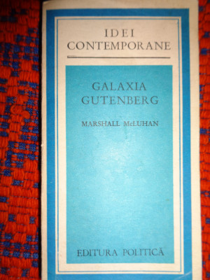 Galaxia Gutenburg / omul si era tiparului - Marshall McLuhan foto