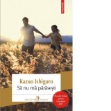 Sa nu ma parasesti (editia 2017) - Kazuo Ishiguro, Vali Florescu