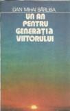 Un an pentru generatia viitorului Dan Mihai Barliba carte editura politica 1986 190 pagini stare buna