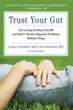 Trust Your Gut: Get Lasting Healing from IBS and Other Chronic Digestive Problems Without Drugs