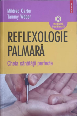 REFLEXOLOGIE PALMARA CHEIA SANATATII PERFECTE-MILDRED CARTER, TAMMY WEBER foto