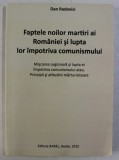 Faptele noilor martiri ai Rom&acirc;niei şi lupta lor contra comunismului/ D. Radovici, 2014