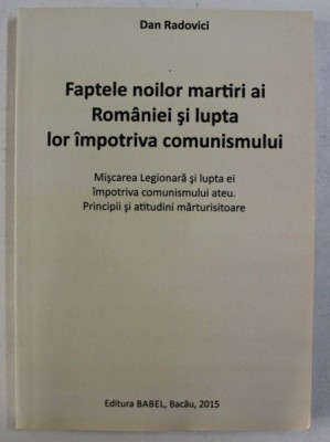 Faptele noilor martiri ai Rom&amp;acirc;niei şi lupta lor contra comunismului/ D. Radovici foto