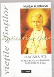 Cumpara ieftin Flacara Vie - Wilhelm Hunermann - Biografii - Editura Sapientia - Iasi - 2003 - 333 pagini - Romana