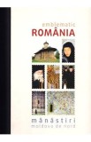 Emblematic Romania. Manastiri: Moldova de nord