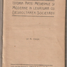 N. IORGA - ISTORIA ARTEI MEDIEVALE SI MODERNE IN LEGATURA CU DEZVOLTAREA SOCIETA