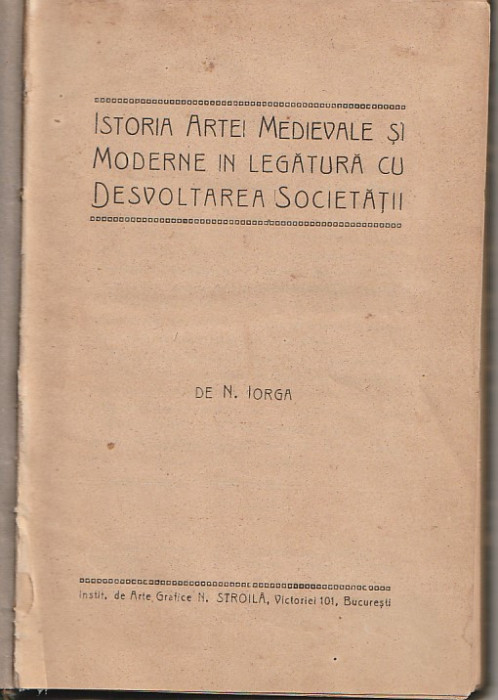 N. IORGA - ISTORIA ARTEI MEDIEVALE SI MODERNE IN LEGATURA CU DEZVOLTAREA SOCIETA