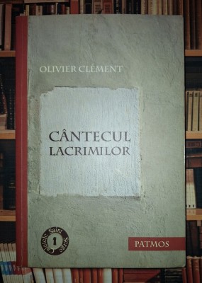 Olivier Clement - C&amp;acirc;ntecul lacrimilor foto