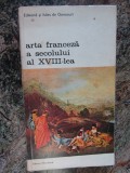 ARTA FRANCEZA A SECOLULUI AL XVIII LEA- EDMOND SI JULES DE GONCOURT