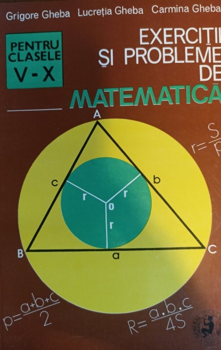 Exerciții și probleme de matematică pentru clasele V-X, Grigore, Lucreția și Carmina Gheba, Editura Pan General, 1994