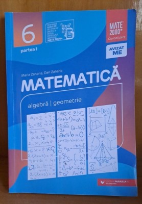 Matematica clasa 6-a, partea I, algebra, geometrie - Maria Zaharia, Dan Zaharia foto