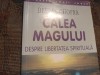 CALEA MAGULUI - DESPRE LIBERTATEA SPIRITUALA - DEEPAK CHOPRA, CURTEA VECHE 2002