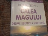 CALEA MAGULUI - DESPRE LIBERTATEA SPIRITUALA - DEEPAK CHOPRA, CURTEA VECHE 2002