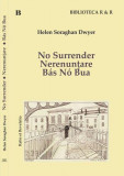 No Surrender. Nerenun&Aring;&pound;are - Paperback brosat - Helen Soraghan Dwyer - Ratio et Revelatio