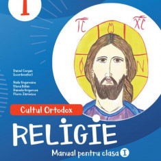 Religie. Manual pentru clasa I. Cultul Ortodox - Paperback brosat - Daniela Grigorcea, Elena Lucia Bălan, Florin Zărnescu, Radu-Sebastian Ungureanu -