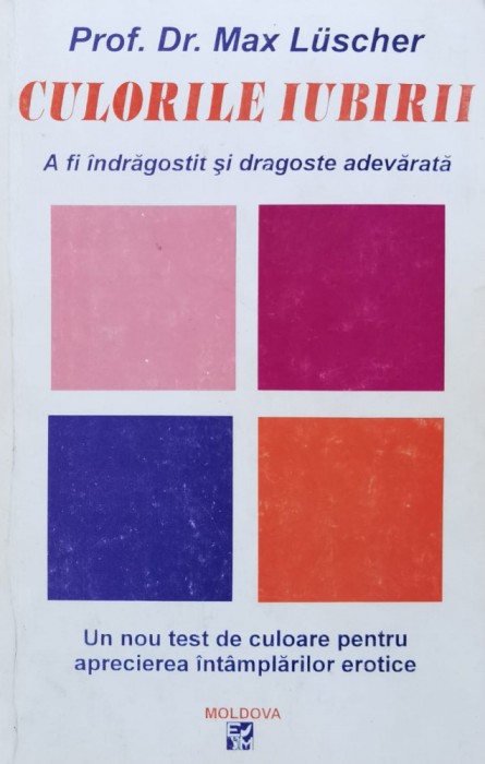 Culorile Iubirii A Fi Indragostit Si Dragostea Adevarata - Max Luscher , A1060