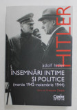 ADOLF HITLER , INSEMNARI INTIME SI POLITICE ( MARTIE 1942 - NOIEMBRIE 1944 ) , editie de FRANCOIS DELPLA , 2021