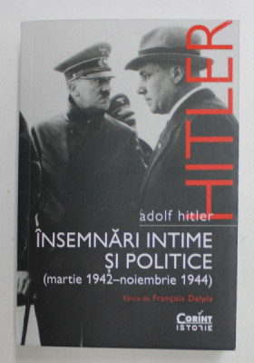 ADOLF HITLER , INSEMNARI INTIME SI POLITICE ( MARTIE 1942 - NOIEMBRIE 1944 ) , editie de FRANCOIS DELPLA , 2021 foto