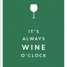 It's Always Wine O'Clock |