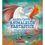 Marea Carte a animalelor fantastice. Povesti si legende din lumea intreaga - Giuseppe D&rsquo;Anna, Anna Lang