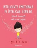 Noah invata sa se accepte. Inteligenta emotionala pe intelesul copiilor - Tom Percival