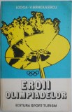 Eroii Olimpiadelor: I. Goga, V. Banciulescu - Carte sportiva