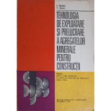 TEHNOLOGIA DE EXPLOATARE SI PRELUCRARE A AGREGATELOR MINERALE PENTRU CONSTRUCTII. MANUAL PENTRU LICEE INDUS-248019