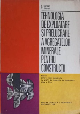 TEHNOLOGIA DE EXPLOATARE SI PRELUCRARE A AGREGATELOR MINERALE PENTRU CONSTRUCTII. MANUAL PENTRU LICEE INDUS-248019 foto