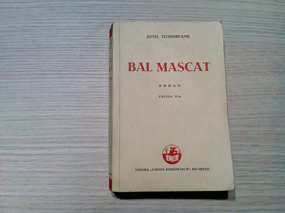 BAL MASCAT - editia VI -a - Ionel Teodoreanu - Cartea Romaneasca, 1938, 395  p. | Okazii.ro