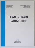 TUMORI RARE LARINGIENE , editie coordonata de IULIANA MORARIU ... MIRUNA NICOLAE , 2009
