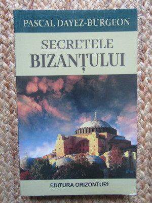 Secretele Bizantului - Pascal Dayez-Burgeon foto