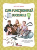Afla totul despre - Cum functioneaza lucrurile - Editura Aramis
