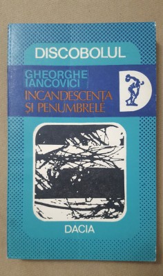 Incandescența și penumbrele - Gheorghe Iancovici foto