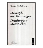 Vasile Mihaescu - Mustatile lui Demiurgos - Demiurgos&#039; s Moustaches