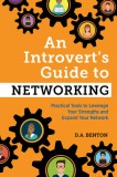 An Introvert&#039;s Guide to Networking: Practical Tools to Leverage Your Strengths and Expand Your Network