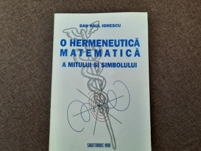 O hermeneutica matematica a mitului si simbolului Dan Raul Ionescu foto