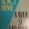ADIO , ARME * A AVEA SI A NU AVEA