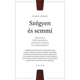 Sz&eacute;gyen &eacute;s semmi - Politikai pszichol&oacute;gia Bethlen Mikl&oacute;s filoz&oacute;fi&aacute;j&aacute;ban - Simon J&oacute;zsef