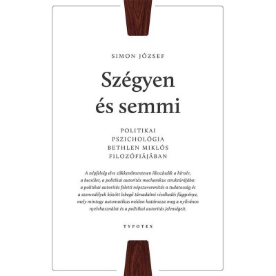 Sz&amp;eacute;gyen &amp;eacute;s semmi - Politikai pszichol&amp;oacute;gia Bethlen Mikl&amp;oacute;s filoz&amp;oacute;fi&amp;aacute;j&amp;aacute;ban - Simon J&amp;oacute;zsef foto
