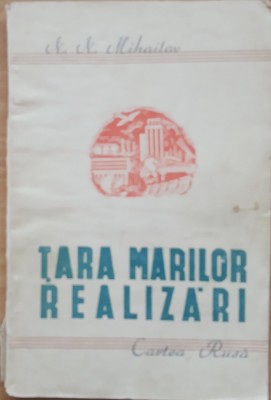 Cartea ~ Tara marilor realizari - N. N. Mihailov (1945) foto