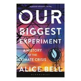 Our Biggest Experiment, Alice Bell