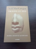 Neil MacGregor - Traind cu zeii. Despre credinte si popoare