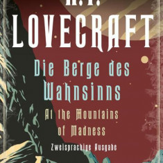 H.P. Lovecraft, Die Berge des Wahnsinns / At the Mountains of Madness. Zweisprachige Ausgabe